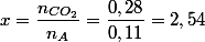 x=\dfrac{n_{CO_{2}}}{n_{A}}=\dfrac{0,28}{0,11}=2,54